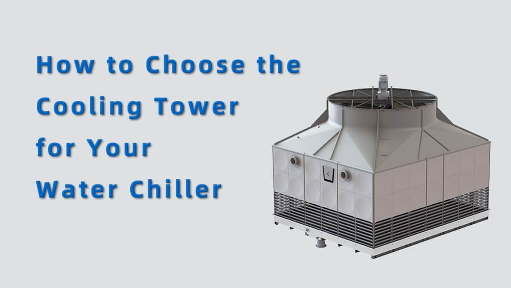 How to Choose the Cooling Tower for Your Water Chiller? HVAC
