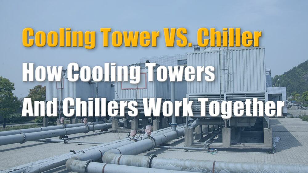 Cooling Tower Vs Chiller How Cooling Towers And Chillers Work Together Hvacrefrigeration 9141